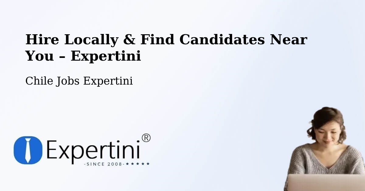 Hire Locally in Coronel – Find Qualified Candidates Near You - Coronel, Chile Jobs Expertini