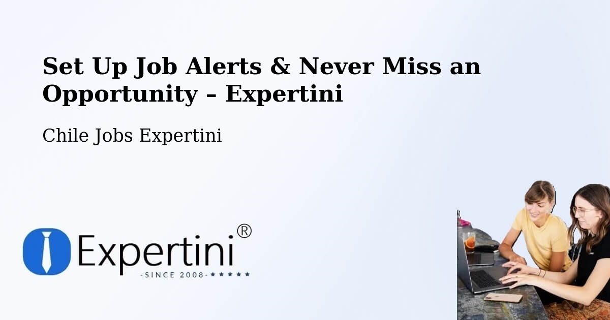 Job Alerts Guide – Get Notified About New Jobs in Coronel - Coronel, Chile Jobs Expertini